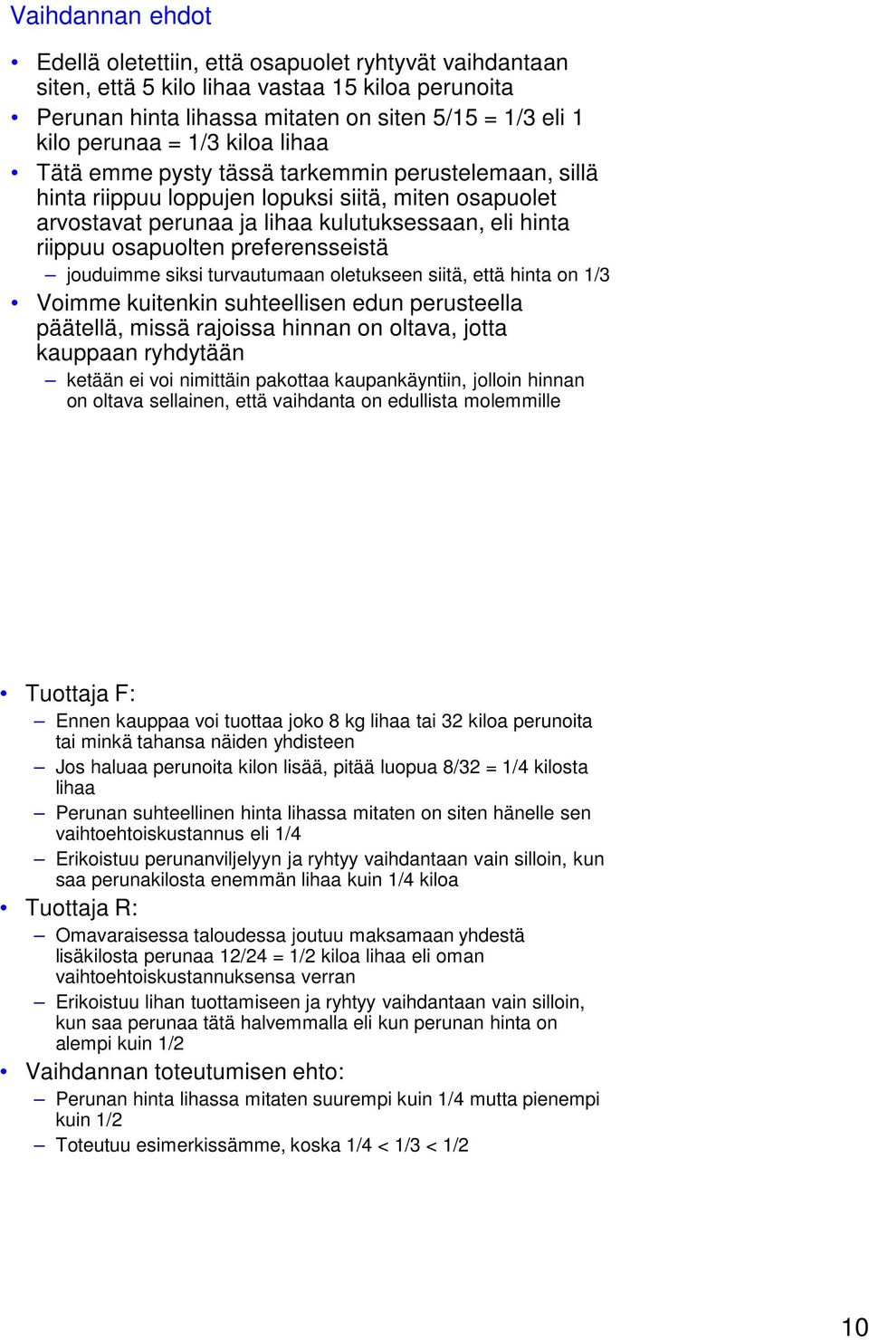 preferensseistä jouduimme siksi turvautumaan oletukseen siitä, että hinta on 1/3 Voimme kuitenkin suhteellisen edun perusteella päätellä, missä rajoissa hinnan on oltava, jotta kauppaan ryhdytään
