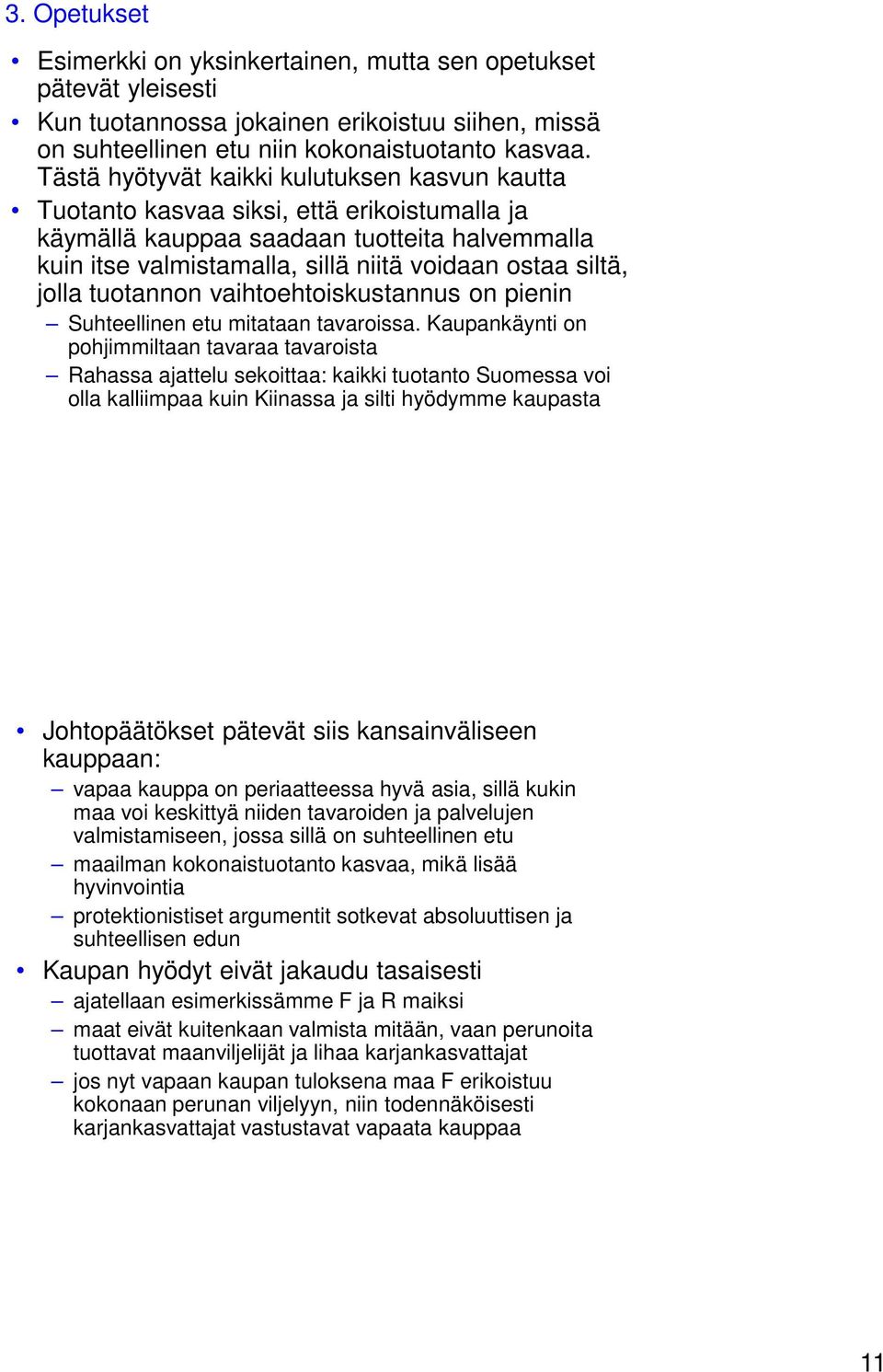 jolla tuotannon vaihtoehtoiskustannus on pienin Suhteellinen etu mitataan tavaroissa.