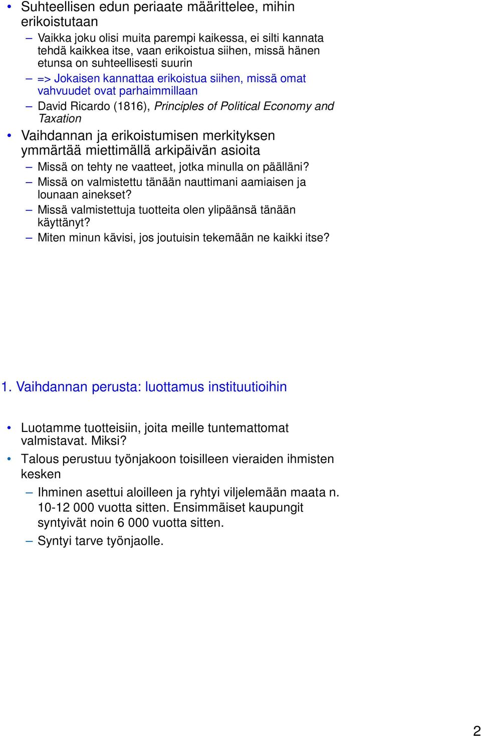 ymmärtää miettimällä arkipäivän asioita Missä on tehty ne vaatteet, jotka minulla on päälläni? Missä on valmistettu tänään nauttimani aamiaisen ja lounaan ainekset?