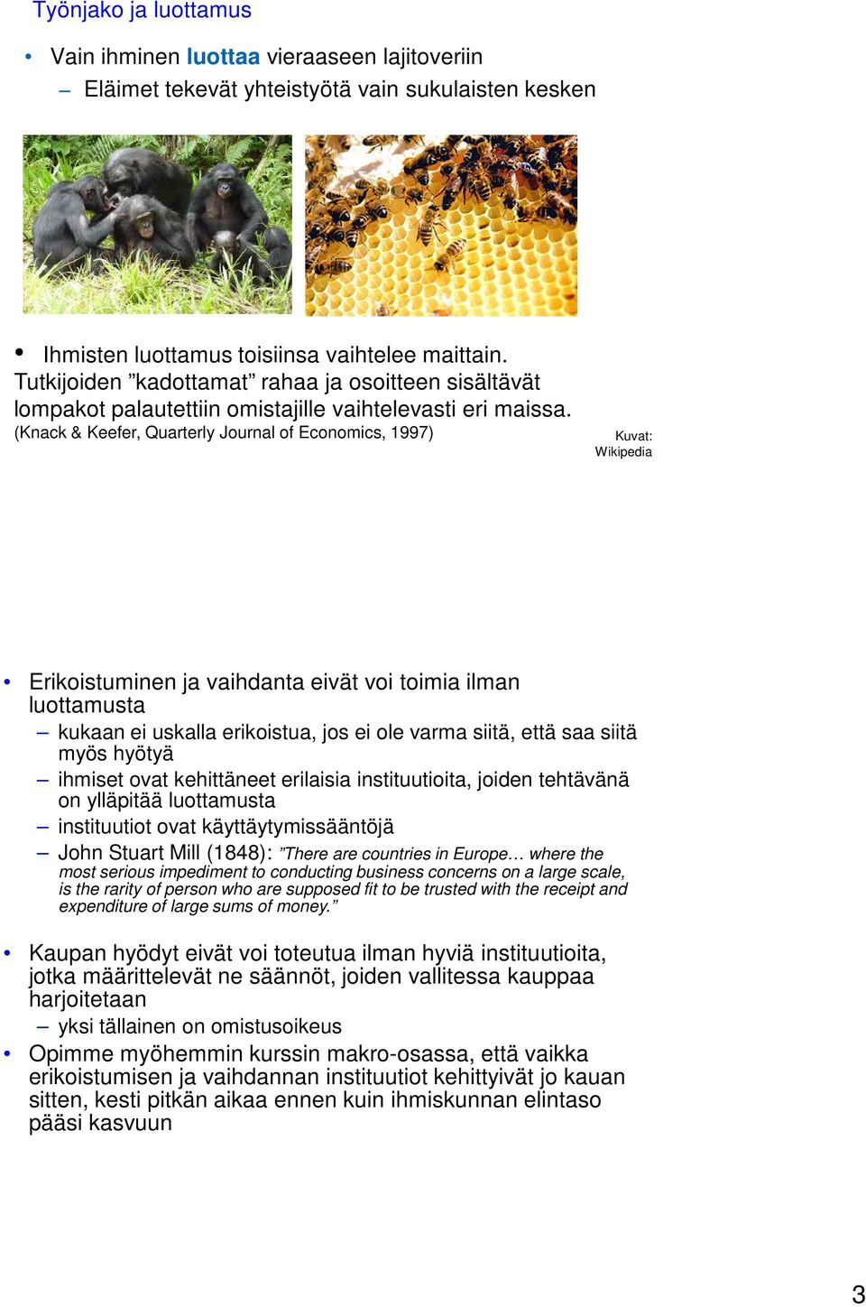 (Knack & Keefer, Quarterly Journal of Economics, 1997) Kuvat: Wikipedia Erikoistuminen ja vaihdanta eivät voi toimia ilman luottamusta kukaan ei uskalla erikoistua, jos ei ole varma siitä, että saa