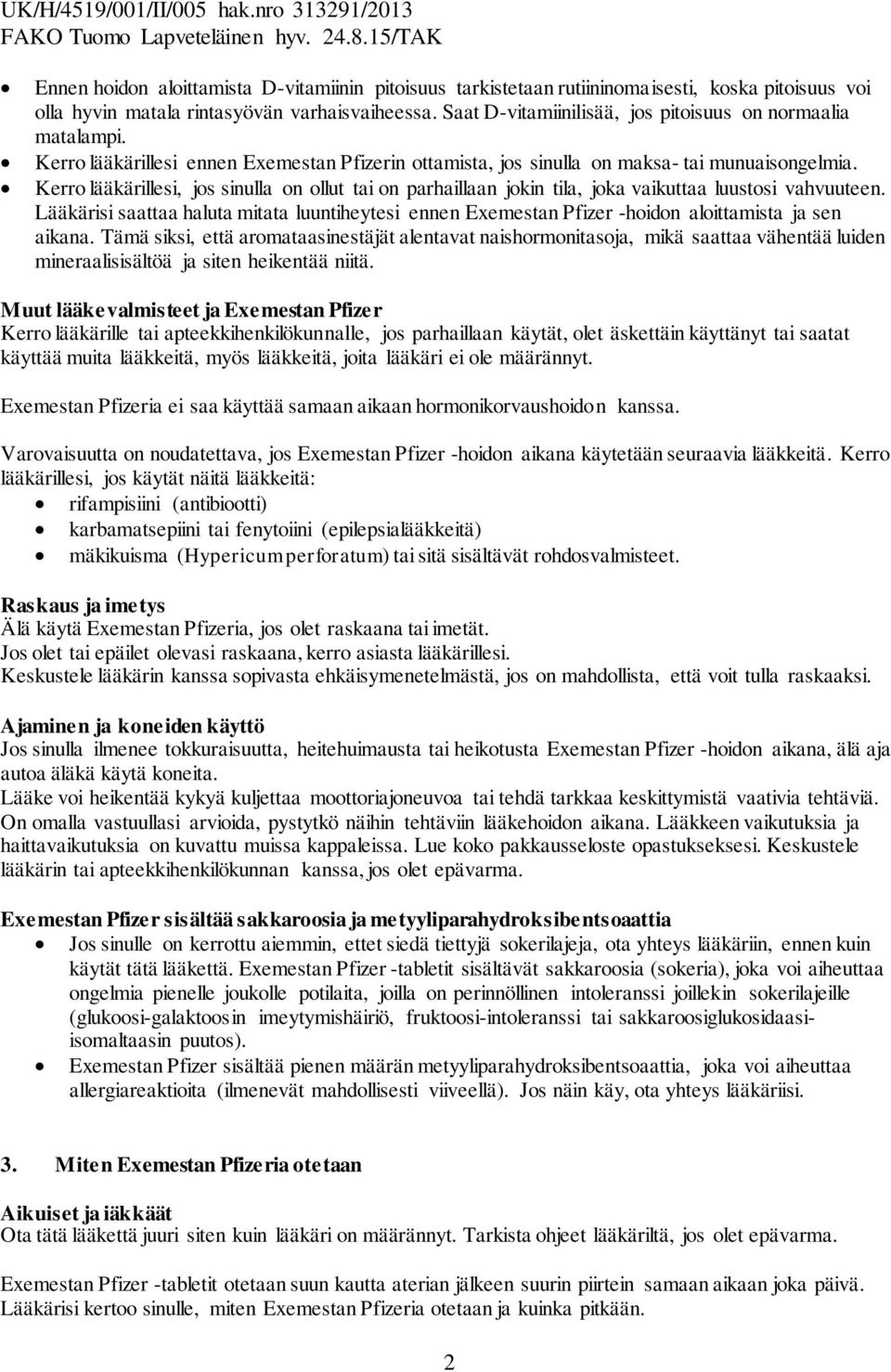 Kerro lääkärillesi, jos sinulla on ollut tai on parhaillaan jokin tila, joka vaikuttaa luustosi vahvuuteen.