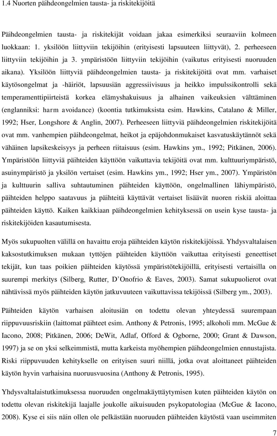 Yksilöön liittyviä päihdeongelmien tausta- ja riskitekijöitä ovat mm.