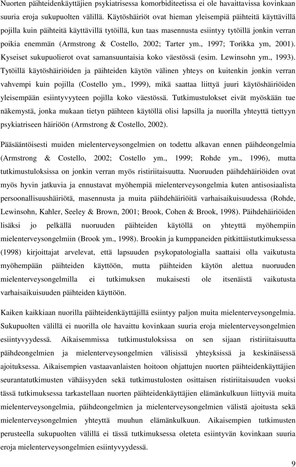 Tarter ym., 1997; Torikka ym, 2001). Kyseiset sukupuolierot ovat samansuuntaisia koko väestössä (esim. Lewinsohn ym., 1993).