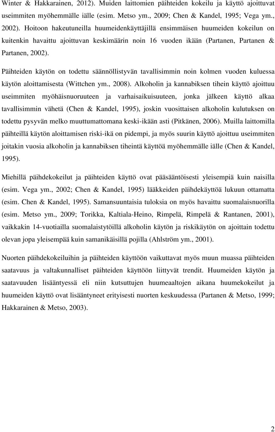 Päihteiden käytön on todettu säännöllistyvän tavallisimmin noin kolmen vuoden kuluessa käytön aloittamisesta (Wittchen ym., 2008).