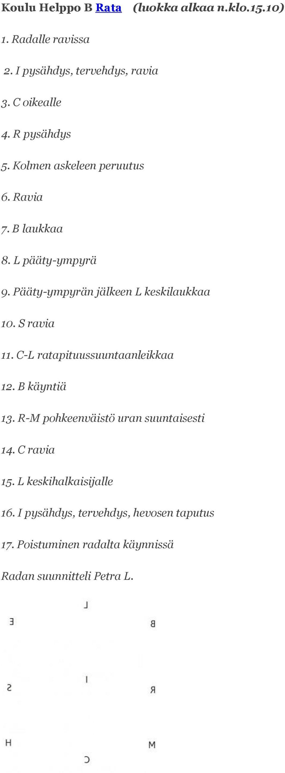 Pääty-ympyrän jälkeen L keskilaukkaa 10. S ravia 11. C-L ratapituussuuntaanleikkaa 12. B käyntiä 13.