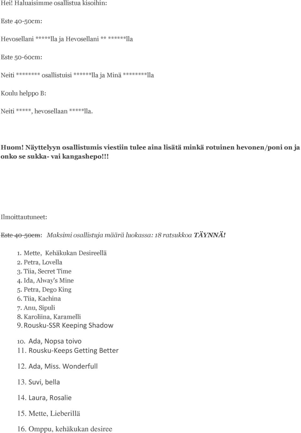 !! Ilmoittautuneet: Este 40-50cm: Maksimi osallistuja määrä luokassa: 18 ratsukkoa TÄYNNÄ! 1. Mette, Kehäkukan Desireellä 2. Petra, Lovella 3. Tiia, Secret Time 4. Ida, Alway's Mine 5.