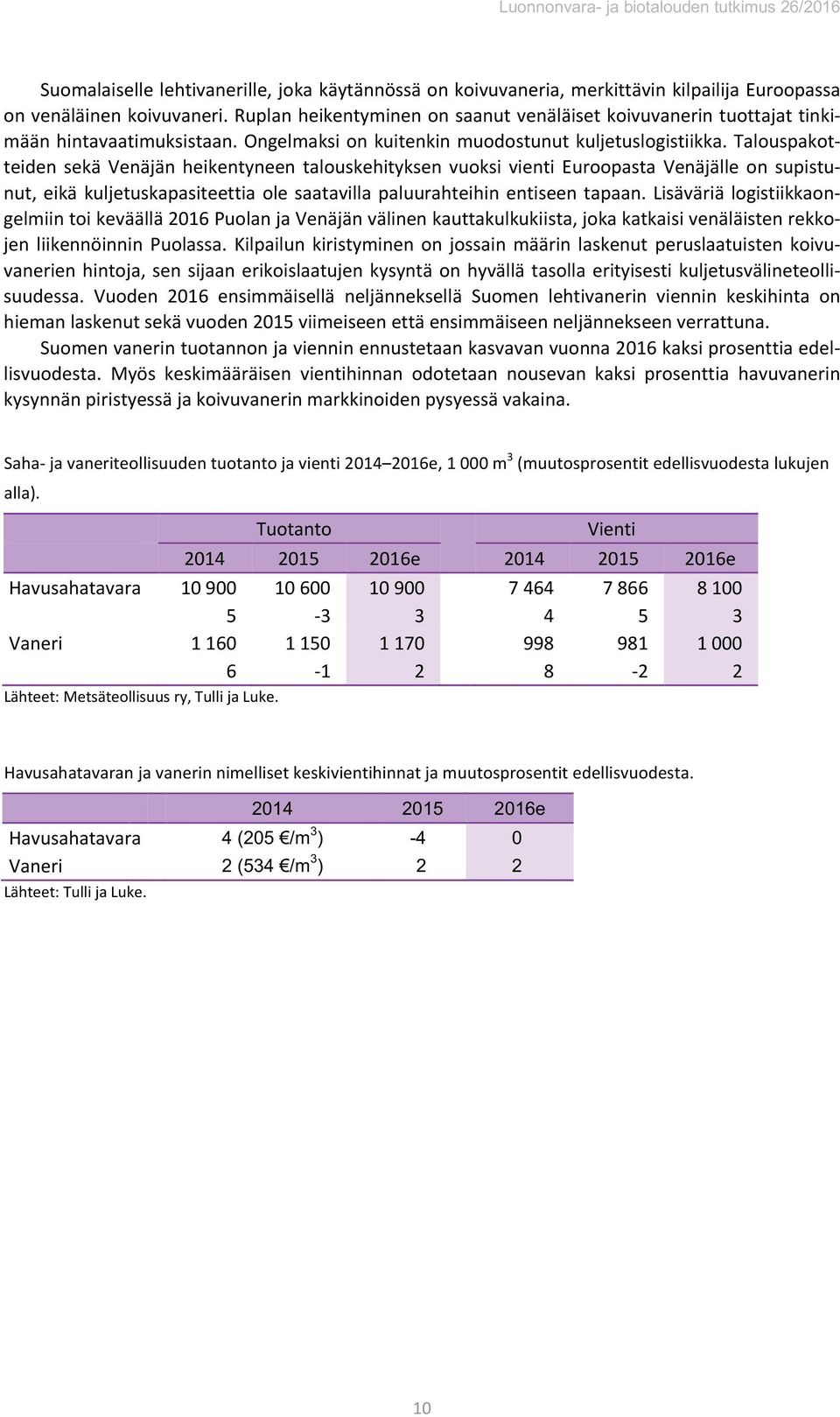 Talouspakotteiden sekä Venäjän heikentyneen talouskehityksen vuoksi vienti Euroopasta Venäjälle on supistunut, eikä kuljetuskapasiteettia ole saatavilla paluurahteihin entiseen tapaan.