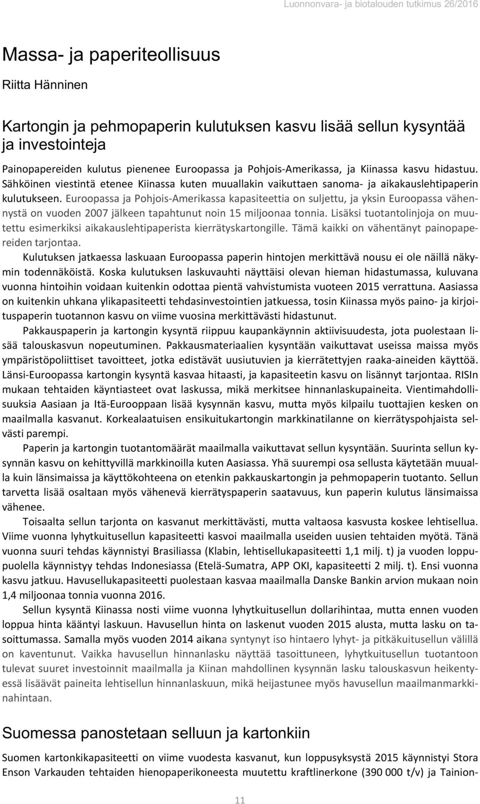 Euroopassa ja Pohjois-Amerikassa kapasiteettia on suljettu, ja yksin Euroopassa vähennystä on vuoden 27 jälkeen tapahtunut noin 15 miljoonaa tonnia.