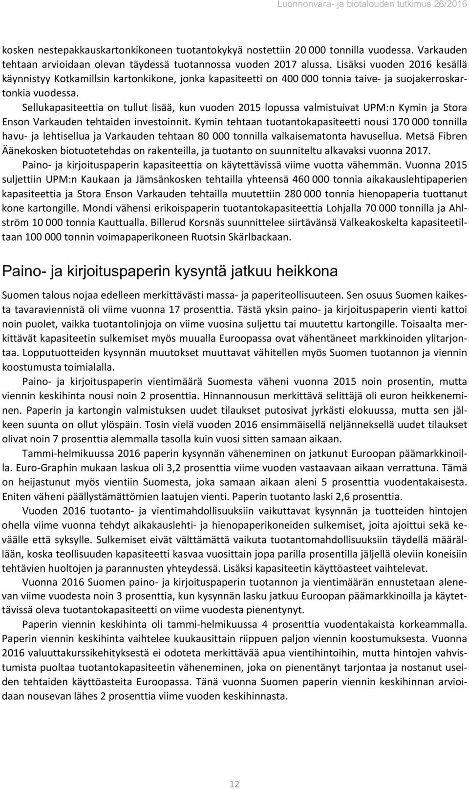 Sellukapasiteettia on tullut lisää, kun vuoden 215 lopussa valmistuivat UPM:n Kymin ja Stora Enson Varkauden tehtaiden investoinnit.