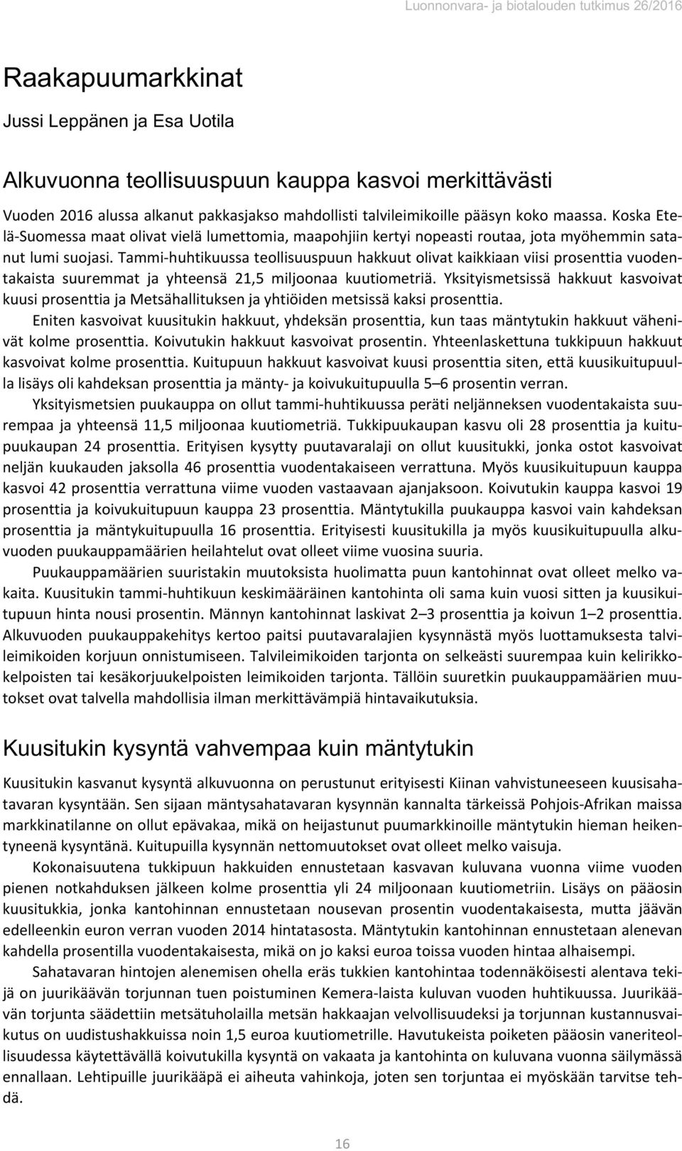 Tammi-huhtikuussa teollisuuspuun hakkuut olivat kaikkiaan viisi prosenttia vuodentakaista suuremmat ja yhteensä 21,5 miljoonaa kuutiometriä.