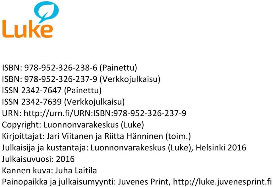 fi/urn:isbn:978-952-326-237-9 Copyright: Luonnonvarakeskus (Luke) Kirjoittajat: Jari Viitanen ja Riitta Hänninen