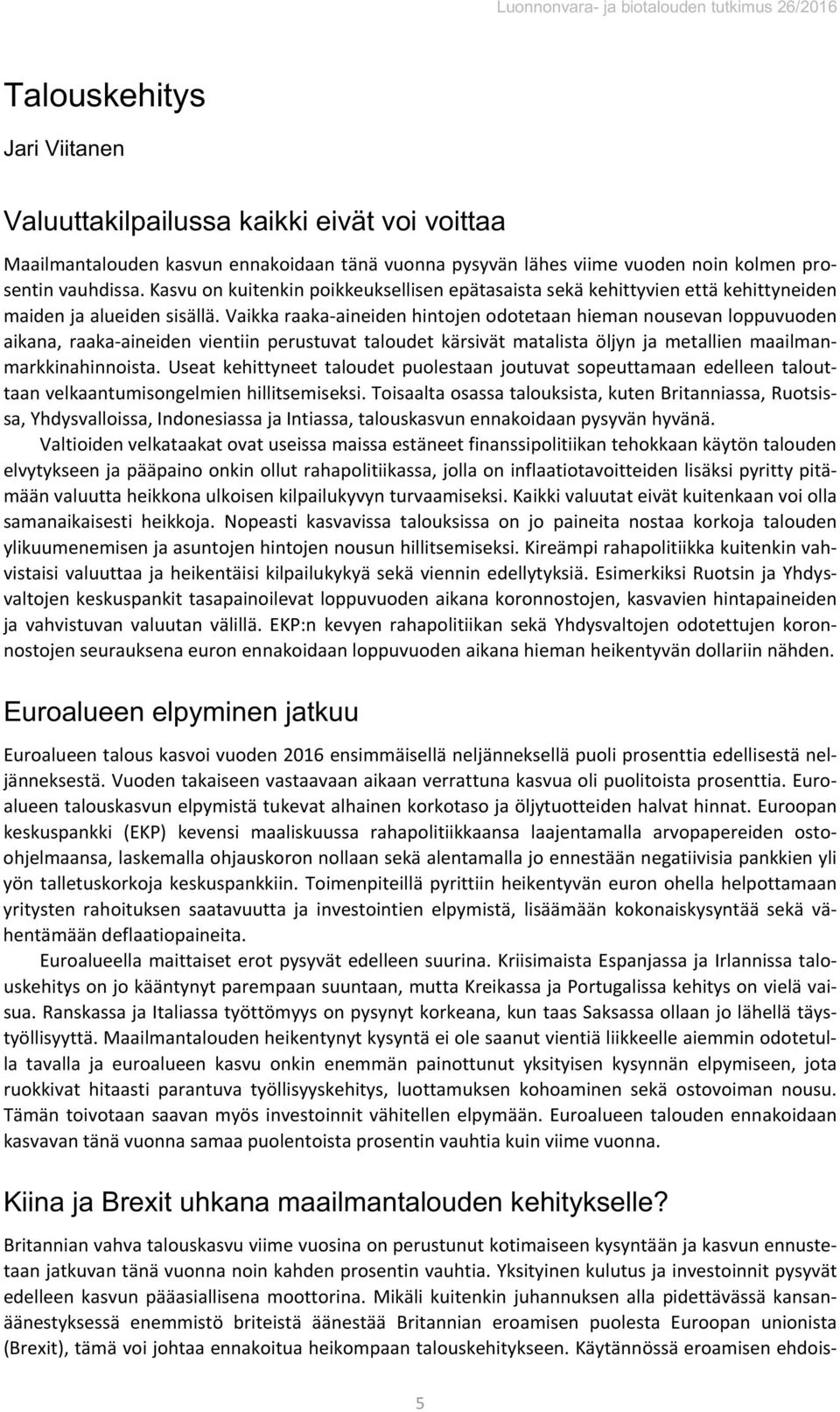 Vaikka raaka-aineiden hintojen odotetaan hieman nousevan loppuvuoden aikana, raaka-aineiden vientiin perustuvat taloudet kärsivät matalista öljyn ja metallien maailmanmarkkinahinnoista.