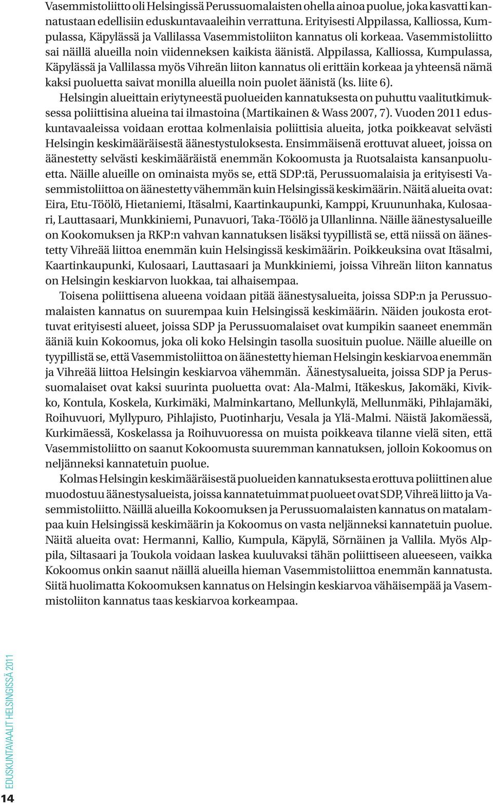 Alppilassa, ssa, Kumpulassa, Käpylässä ja ssa myös Vihreän liiton kannatus oli erittäin korkeaa ja yhteensä nämä kaksi puoluetta saivat monilla alueilla noin puolet äänistä (ks. liite 6).