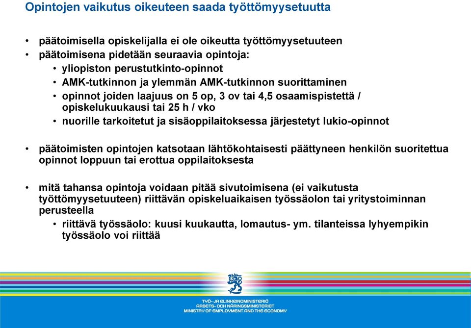 järjestetyt lukio-opinnot päätoimisten opintojen katsotaan lähtökohtaisesti päättyneen henkilön suoritettua opinnot loppuun tai erottua oppilaitoksesta mitä tahansa opintoja voidaan pitää