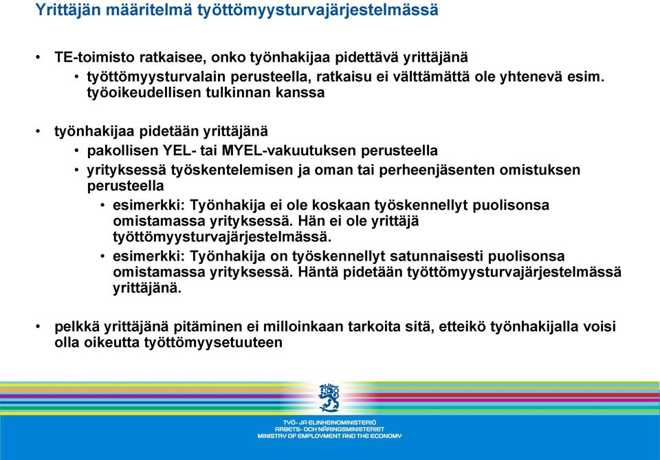 esimerkki: Työnhakija ei ole koskaan työskennellyt puolisonsa omistamassa yrityksessä. Hän ei ole yrittäjä työttömyysturvajärjestelmässä.