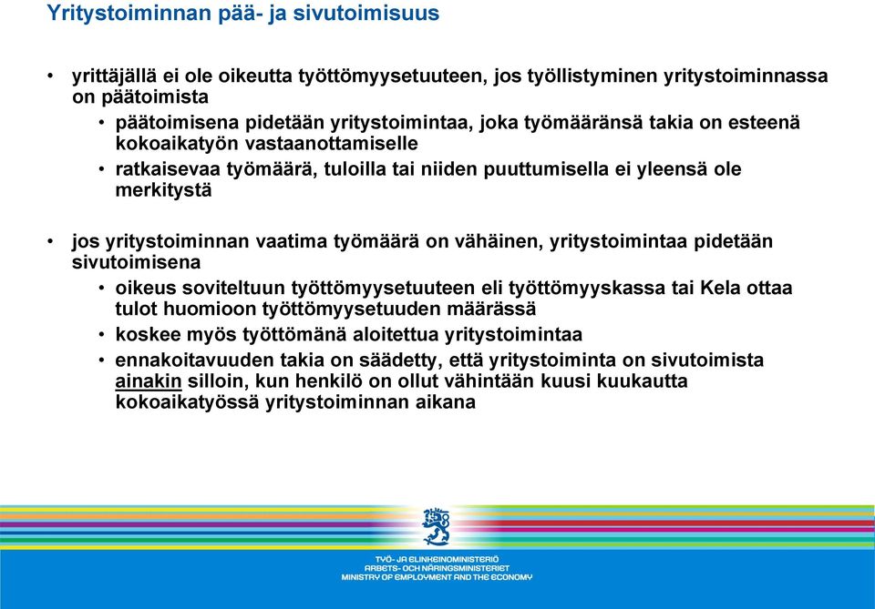 vähäinen, yritystoimintaa pidetään sivutoimisena oikeus soviteltuun työttömyysetuuteen eli työttömyyskassa tai Kela ottaa tulot huomioon työttömyysetuuden määrässä koskee myös työttömänä