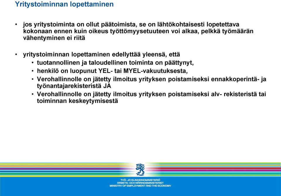 taloudellinen toiminta on päättynyt, henkilö on luopunut YEL- tai MYEL-vakuutuksesta, Verohallinnolle on jätetty ilmoitus yrityksen