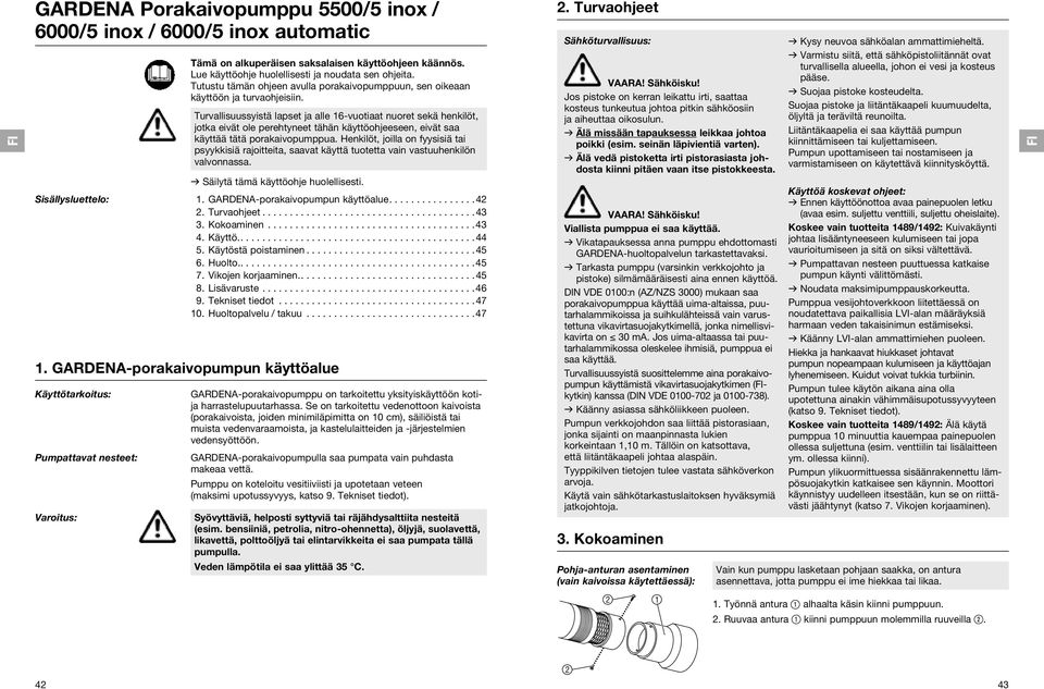 Turvallisuussyistä lapset ja alle 16-vuotiaat nuoret sekä henkilöt, jotka eivät ole perehtyneet tähän käyttöohjeeseen, eivät saa käyttää tätä porakaivopumppua.