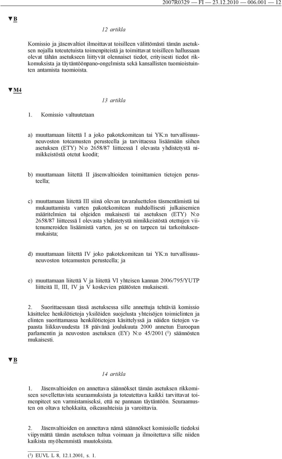 liittyvät olennaiset tiedot, erityisesti tiedot rikkomuksista ja täytäntöönpano-ongelmista sekä kansallisten tuomioistuinten antamista tuomioista. M4 13 artikla 1.