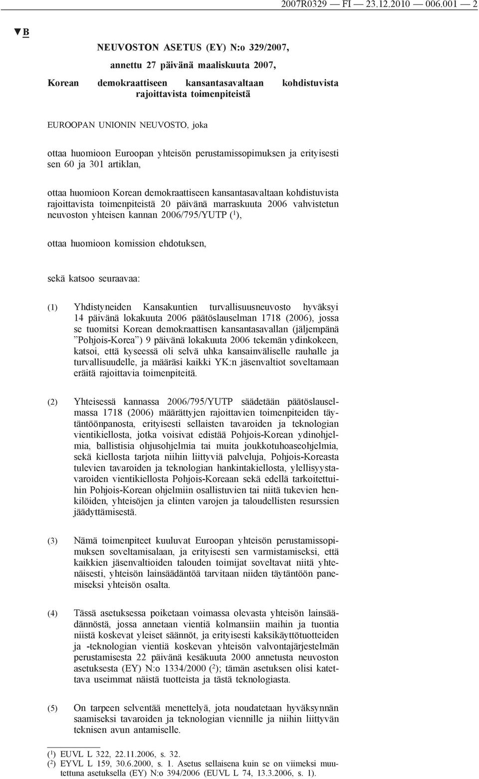 huomioon Euroopan yhteisön perustamissopimuksen ja erityisesti sen 60 ja 301 artiklan, ottaa huomioon Korean demokraattiseen kansantasavaltaan kohdistuvista rajoittavista toimenpiteistä 20 päivänä