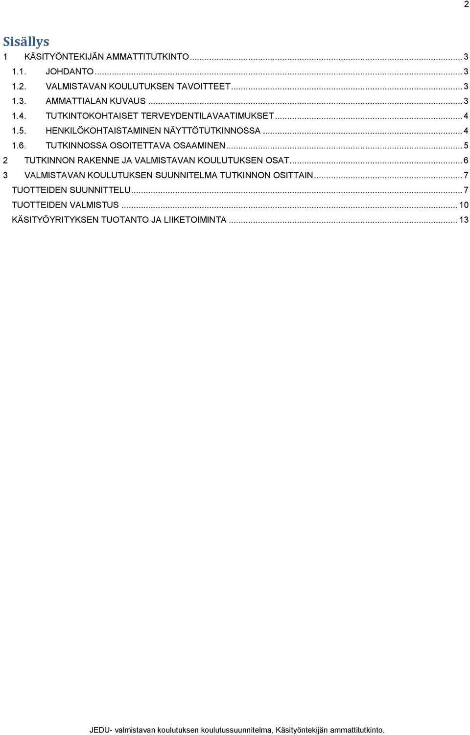 TUTKINNOSSA OSOITETTAVA OSAAMINEN... 5 2 TUTKINNON RAKENNE JA VALMISTAVAN KOULUTUKSEN OSAT.