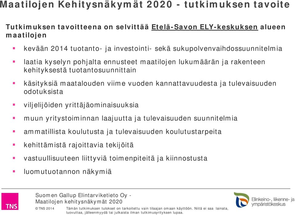 maatalouden viime vuoden kannattavuudesta ja tulevaisuuden odotuksista viljelijöiden yrittäjäominaisuuksia muun yritystoiminnan laajuutta ja tulevaisuuden