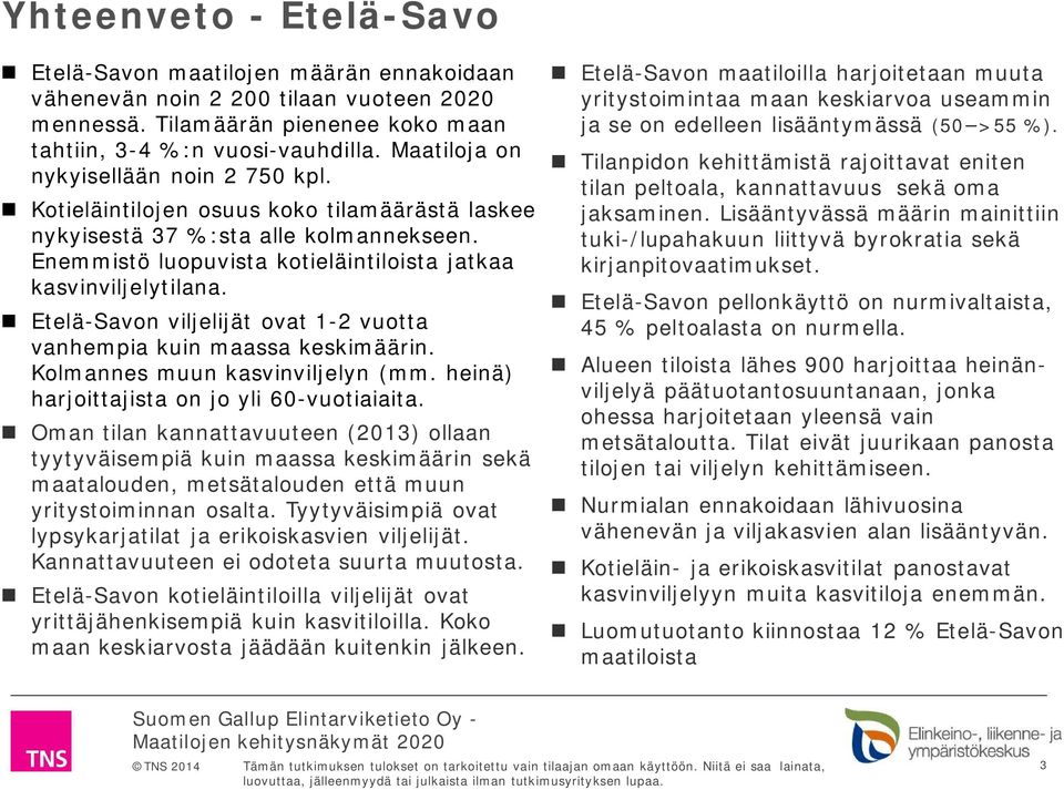 Etelä-Savon viljelijät ovat 1-2 vuotta vanhempia kuin maassa keskimäärin. Kolmannes muun kasvinviljelyn (mm. heinä) harjoittajista on jo yli 60-vuotiaiaita.