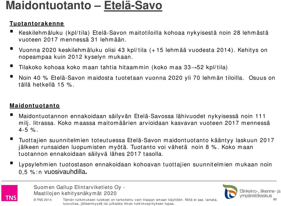 Tilakoko kohoaa koko maan tahtia hitaammin (koko maa 33 52 kpl/tila) Noin 40 % Etelä-Savon maidosta tuotetaan vuonna 2020 yli 70 lehmän tiloilla. Osuus on tällä hetkellä 15 %.