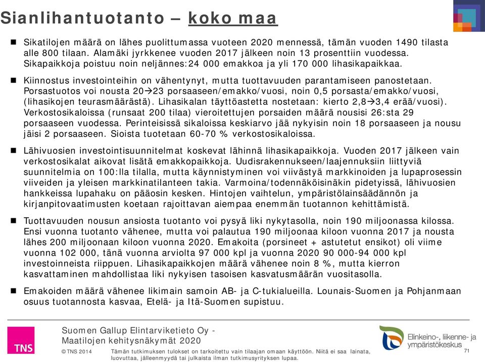 Kiinnostus investointeihin on vähentynyt, mutta tuottavuuden parantamiseen panostetaan.