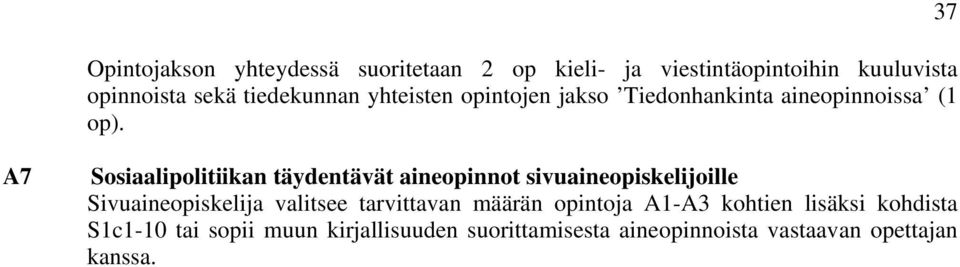 37 A7 Sosiaalipolitiikan täydentävät aineopinnot sivuaineopiskelijoille Sivuaineopiskelija valitsee