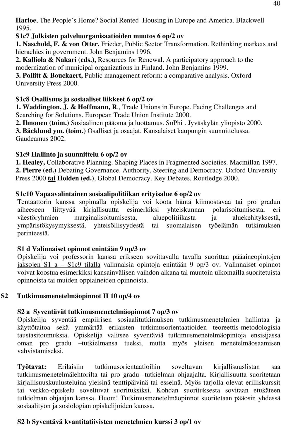 A participatory approach to the modernization of municipal organizations in Finland. John Benjamins 1999. 3. Pollitt & Bouckaert, Public management reform: a comparative analysis.