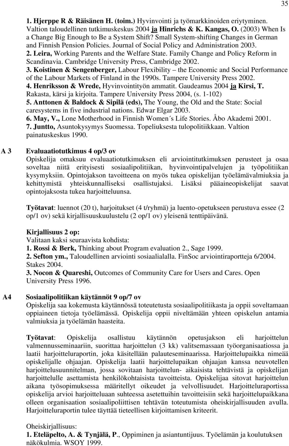 03. 2. Leira, Working Parents and the Welfare State. Family Change and Policy Reform in Scandinavia. Cambridge University Press, Cambridge 2002. 3.