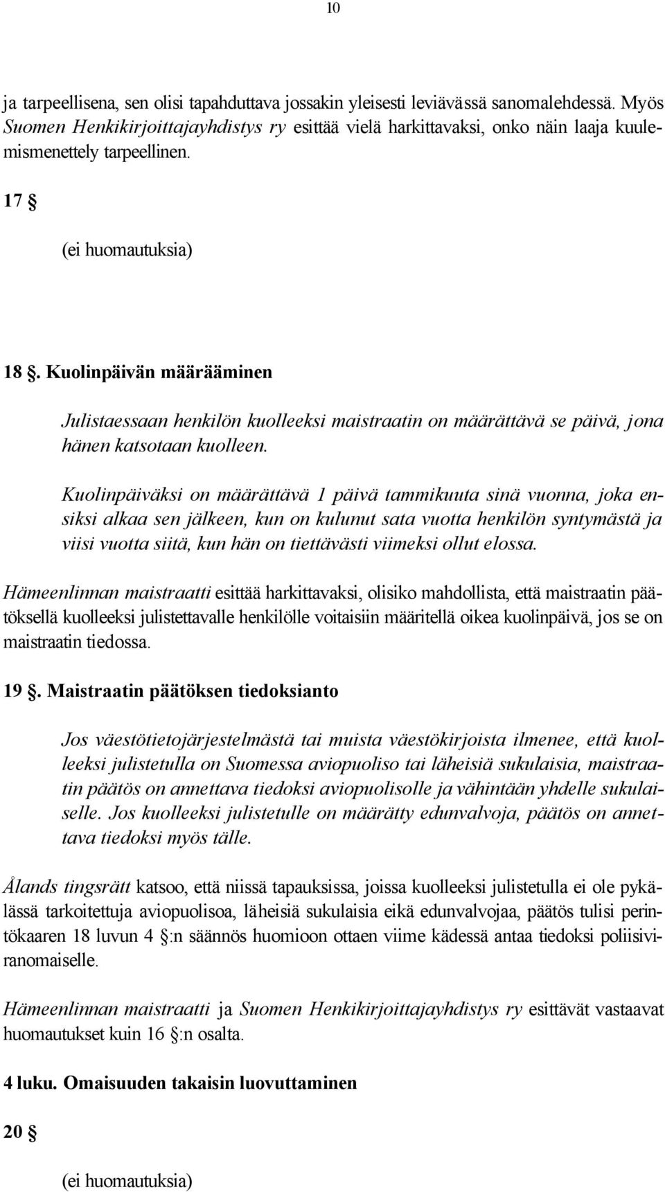 Kuolinpäivän määrääminen Julistaessaan henkilön kuolleeksi maistraatin on määrättävä se päivä, jona hänen katsotaan kuolleen.