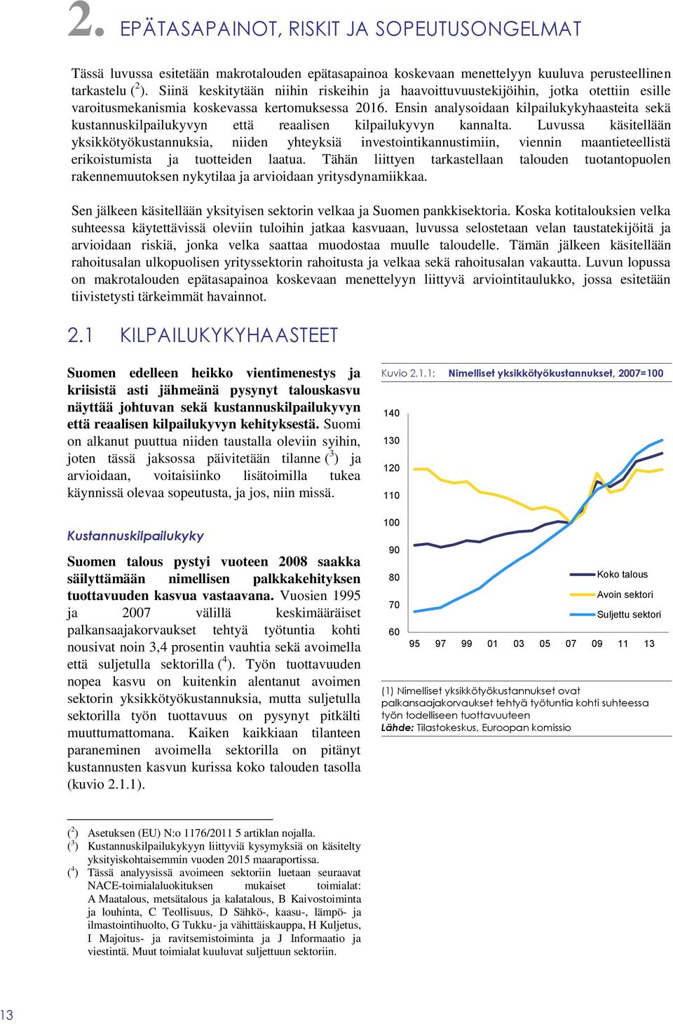 Ensin analysoidaan kilpailukykyhaasteita sekä kustannuskilpailukyvyn että reaalisen kilpailukyvyn kannalta.