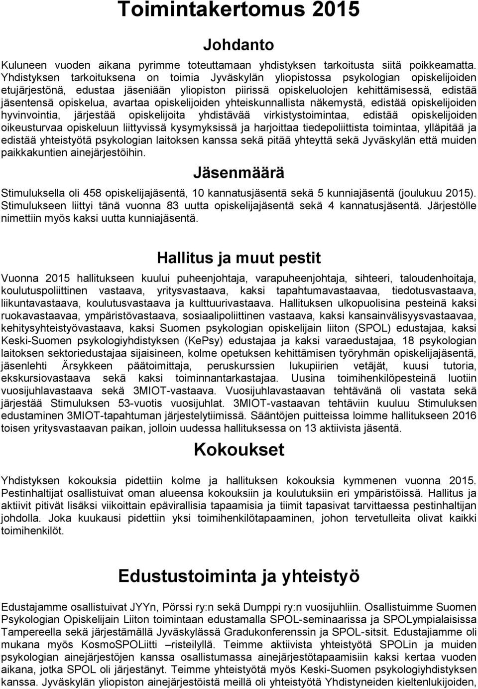 opiskelua, avartaa opiskelijoiden yhteiskunnallista na kemysta, edista a opiskelijoiden hyvinvointia, ja rjesta a opiskelijoita yhdista va a virkistystoimintaa, edista a opiskelijoiden oikeusturvaa