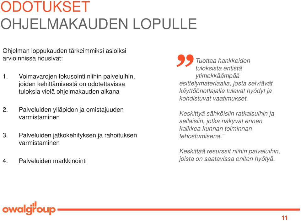 Palveluiden jatkokehityksen ja rahoituksen tehostumisena. varmistaminen 4.
