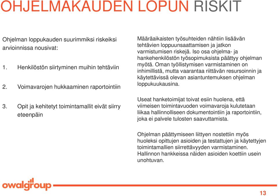 Iso osa ohjelma- ja hankehenkilöstön työsopimuksista päättyy ohjelman myötä.