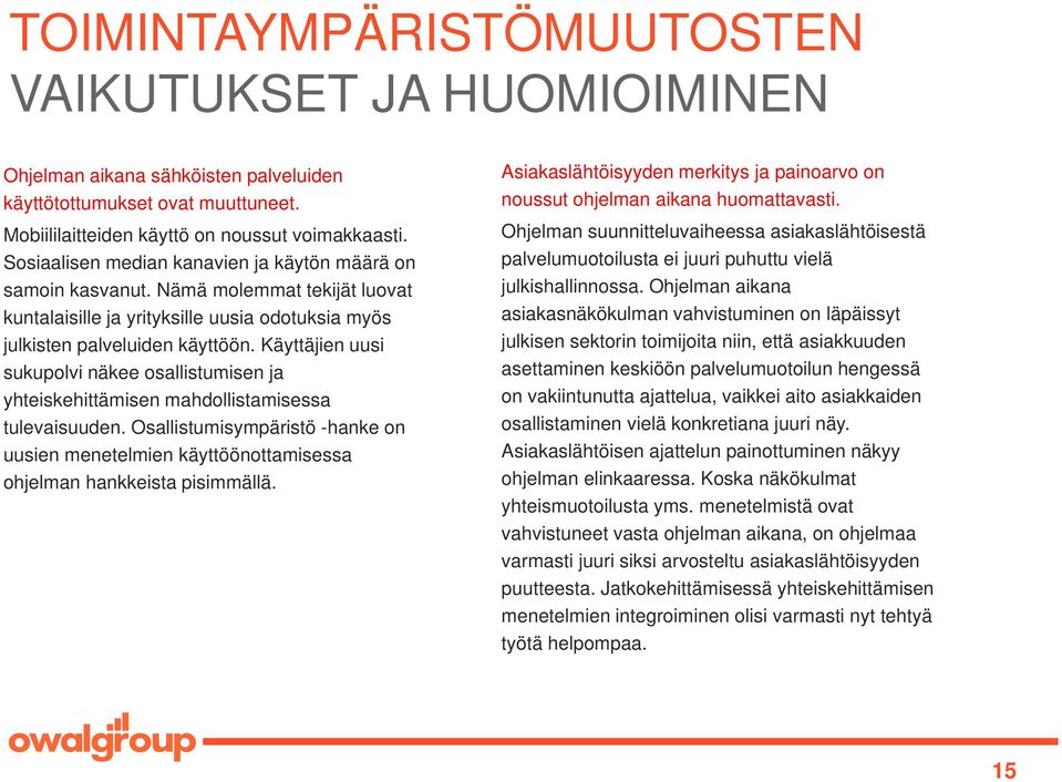 Käyttäjien uusi sukupolvi näkee osallistumisen ja yhteiskehittämisen mahdollistamisessa tulevaisuuden.
