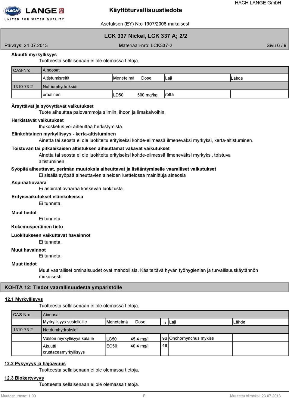 limakalvoihin. Herkistävät vaikutukset Ihokosketus voi aiheuttaa herkistymistä.