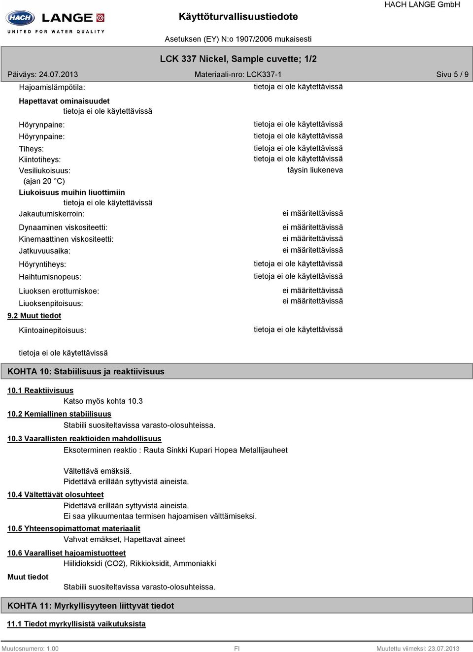 Jakautumiskerroin: Dynaaminen viskositeetti: Kinemaattinen viskositeetti: Jatkuvuusaika: Höyryntiheys: Haihtumisnopeus: Liuoksen erottumiskoe: Liuoksenpitoisuus:.
