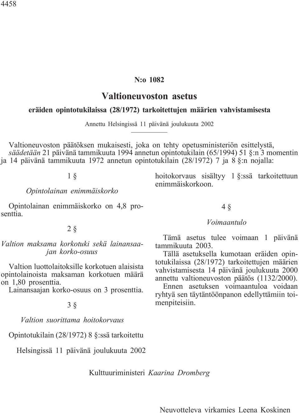 enimmäiskorko Opintolainan enimmäiskorko on 4,8 prosenttia.