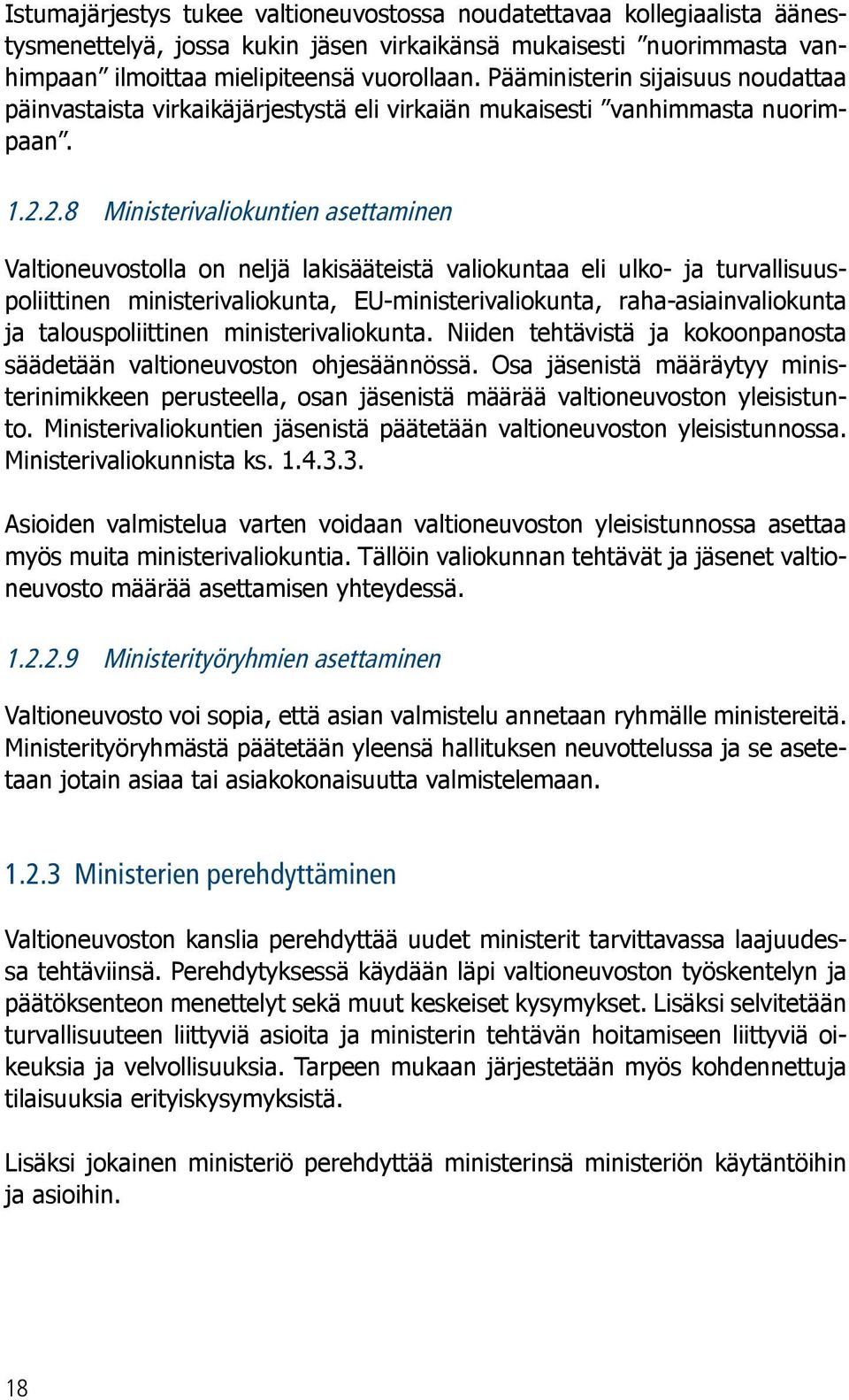 2.8 Ministerivaliokuntien asettaminen Valtioneuvostolla on neljä lakisääteistä valiokuntaa eli ulko- ja turvallisuuspoliittinen ministerivaliokunta, EU-ministerivaliokunta, raha-asiainvaliokunta ja
