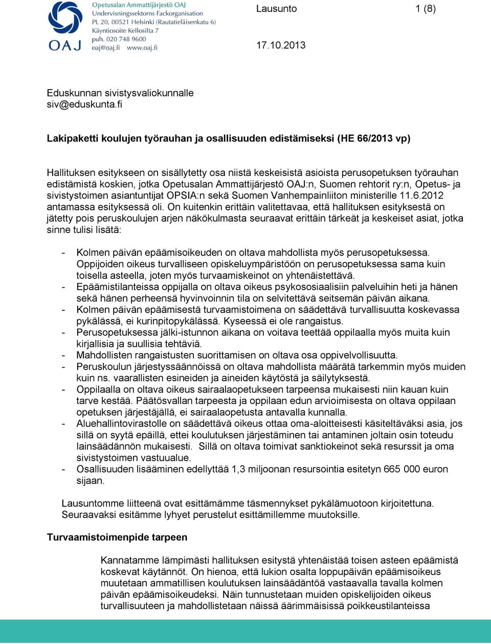 jotka Opetusalan Ammattijärjestö OAJ:n, Suomen rehtorit ry:n, Opetus- ja sivistystoimen asiantuntijat OPSIA:n sekä Suomen Vanhempainliiton ministerille 11.6.2012 antamassa esityksessä oli.