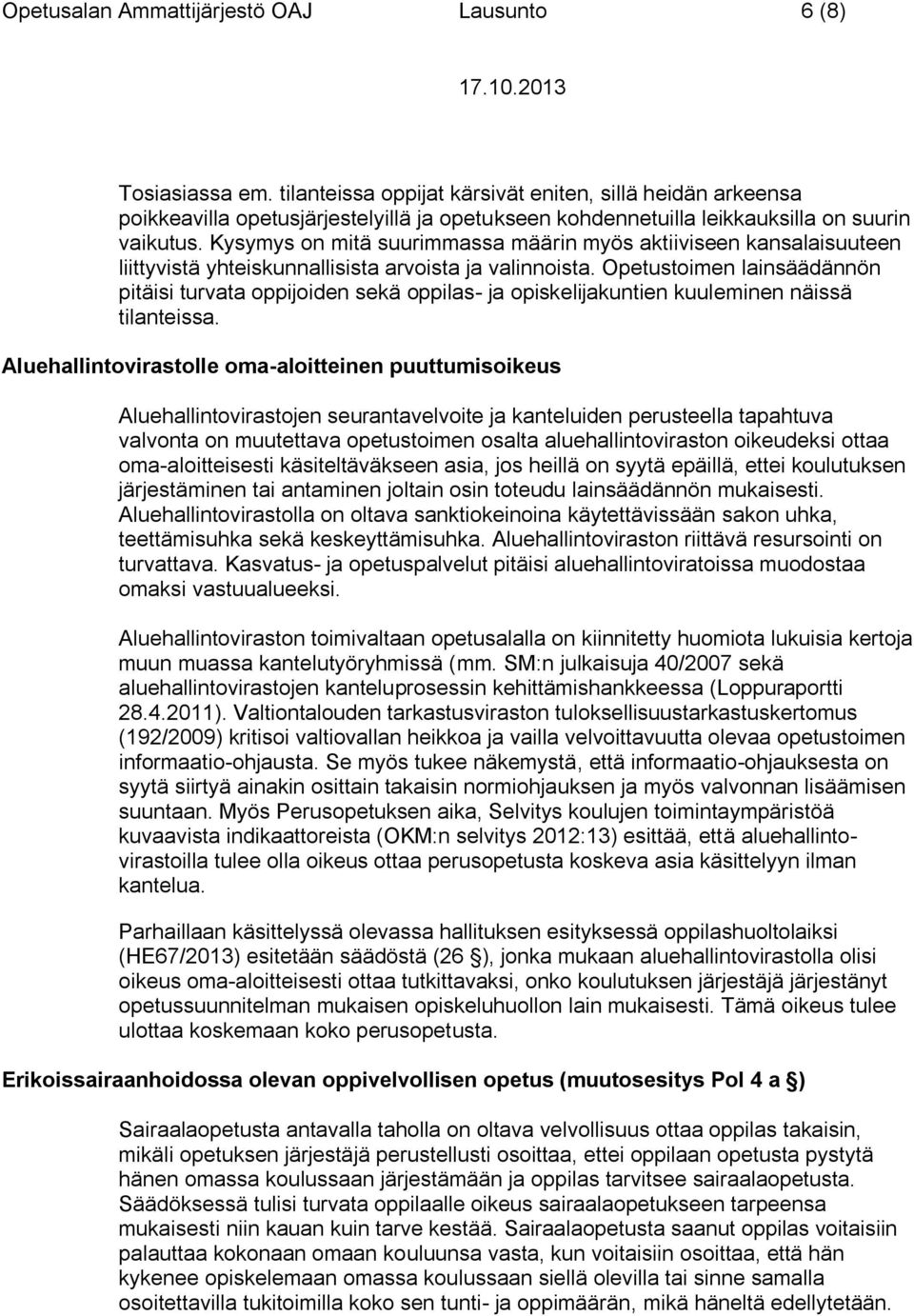 Kysymys on mitä suurimmassa määrin myös aktiiviseen kansalaisuuteen liittyvistä yhteiskunnallisista arvoista ja valinnoista.