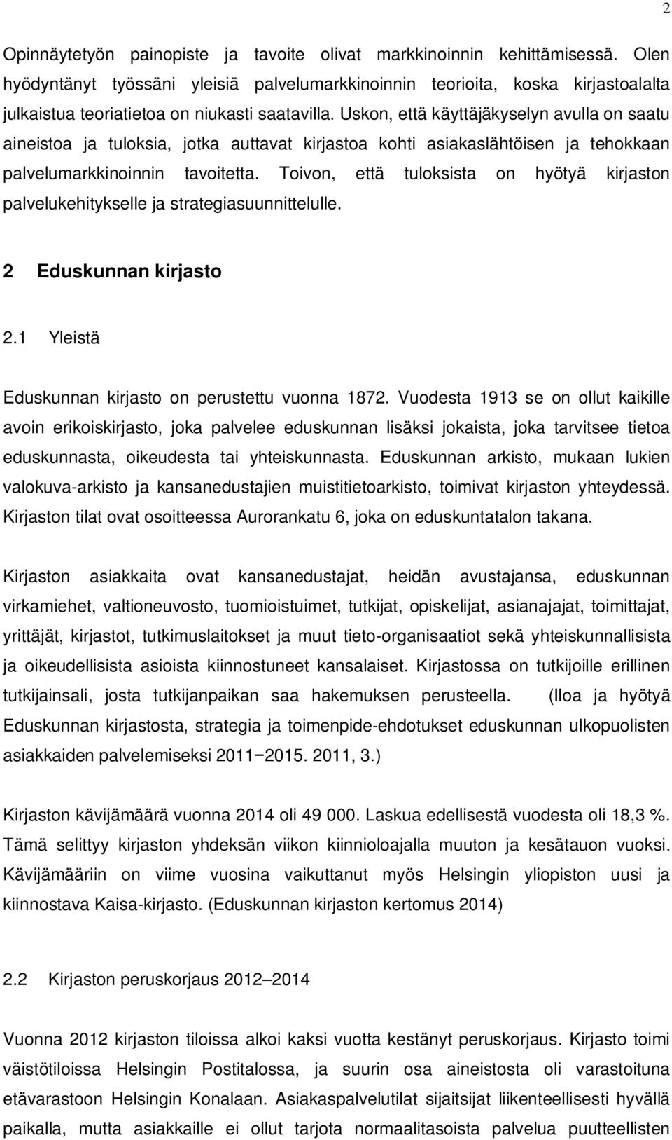 Uskon, että käyttäjäkyselyn avulla on saatu aineistoa ja tuloksia, jotka auttavat kirjastoa kohti asiakaslähtöisen ja tehokkaan palvelumarkkinoinnin tavoitetta.