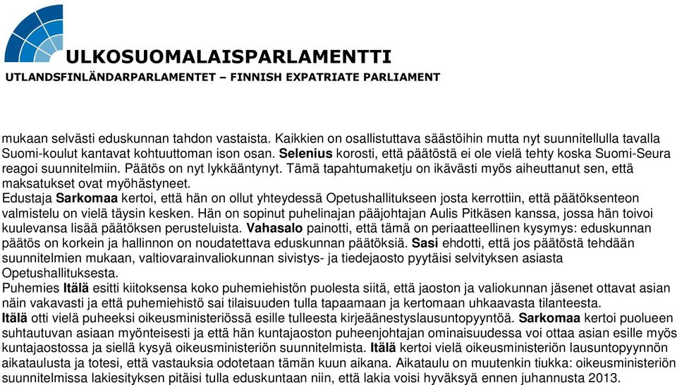 Tämä tapahtumaketju on ikävästi myös aiheuttanut sen, että maksatukset ovat myöhästyneet.