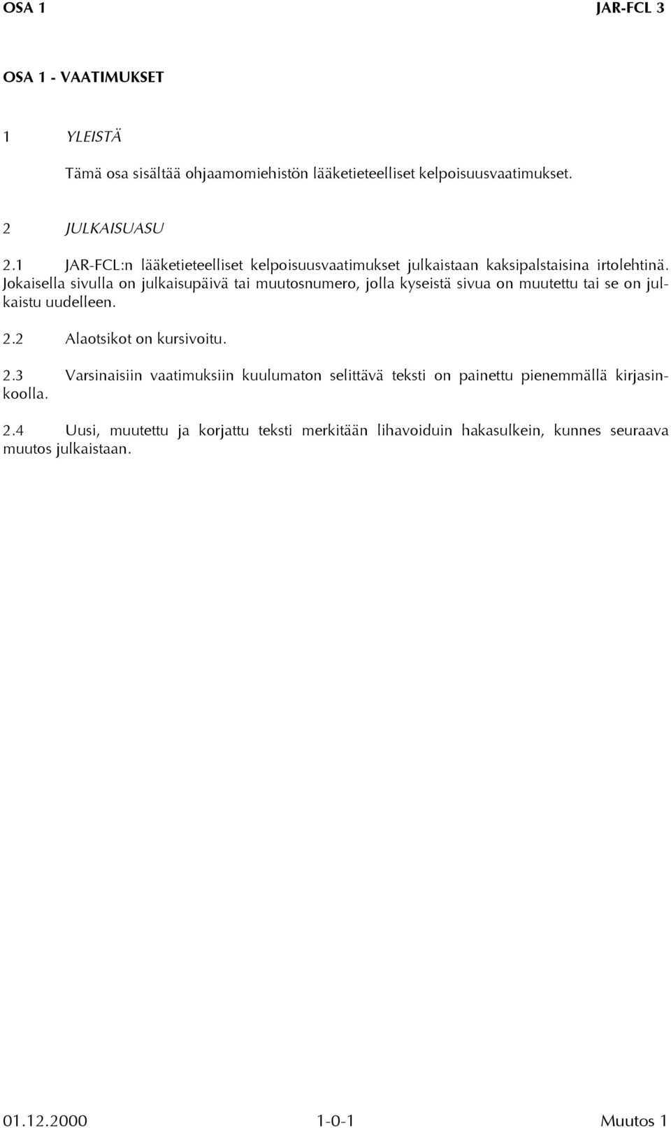 Jokaisella sivulla on julkaisupäivä tai muutosnumero, jolla kyseistä sivua on muutettu tai se on julkaistu uudelleen. 2.2 Alaotsikot on kursivoitu.