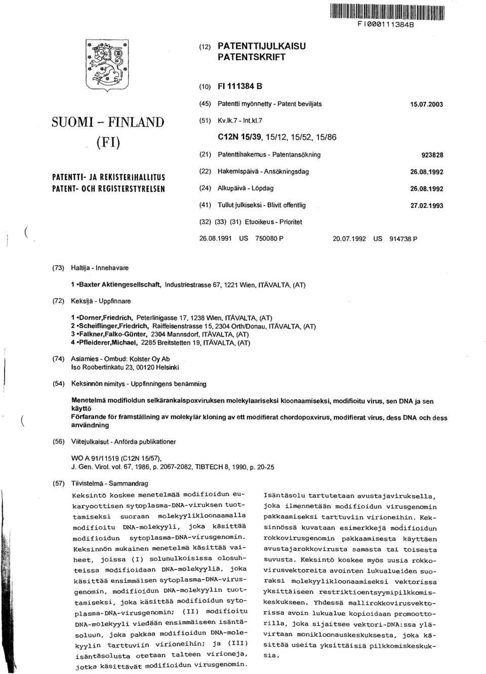 7 C12N 15/39, 15/12, 15/52, 15/86 (21) Patenttihakemus - Patentansökning 923828 (22) Hakemispäivä - Ansökningsdag 26.08.1992 (24) Alkupäivä - Löpdag 26.08.1992 (41) Tullut julkiseksi - Blivit offentlig 27.