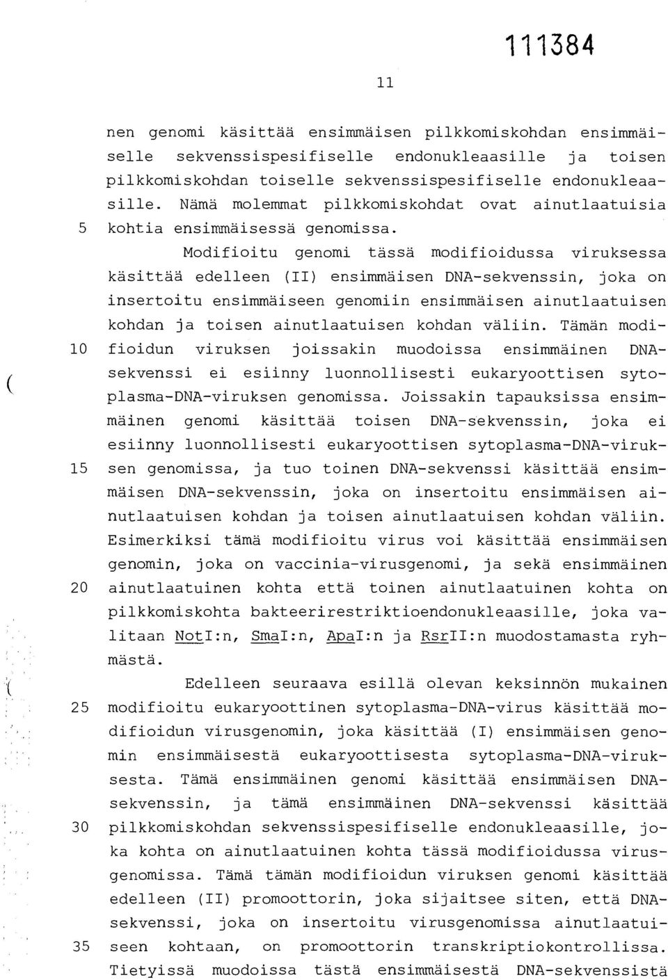 Modifioitu genomi tässä modifioidussa viruksessa käsittää edelleen (II) ensimmäisen DNA-sekvenssin, joka on insertoitu ensimmäiseen genomiin ensimmäisen ainutlaatuisen kohdan ja toisen ainutlaatuisen