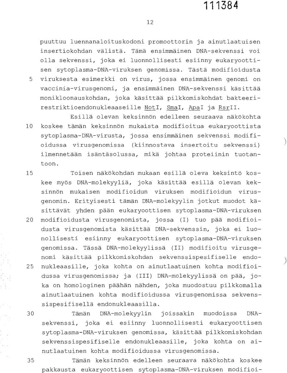 Tästä modifioidusta 5 viruksesta esimerkki on virus, jossa ensimmäinen genomi on vaccinia-virusgenomi, ja ensimmäinen DNA-sekvenssi käsittää monikloonauskohdan, joka käsittää pilkkomiskohdat